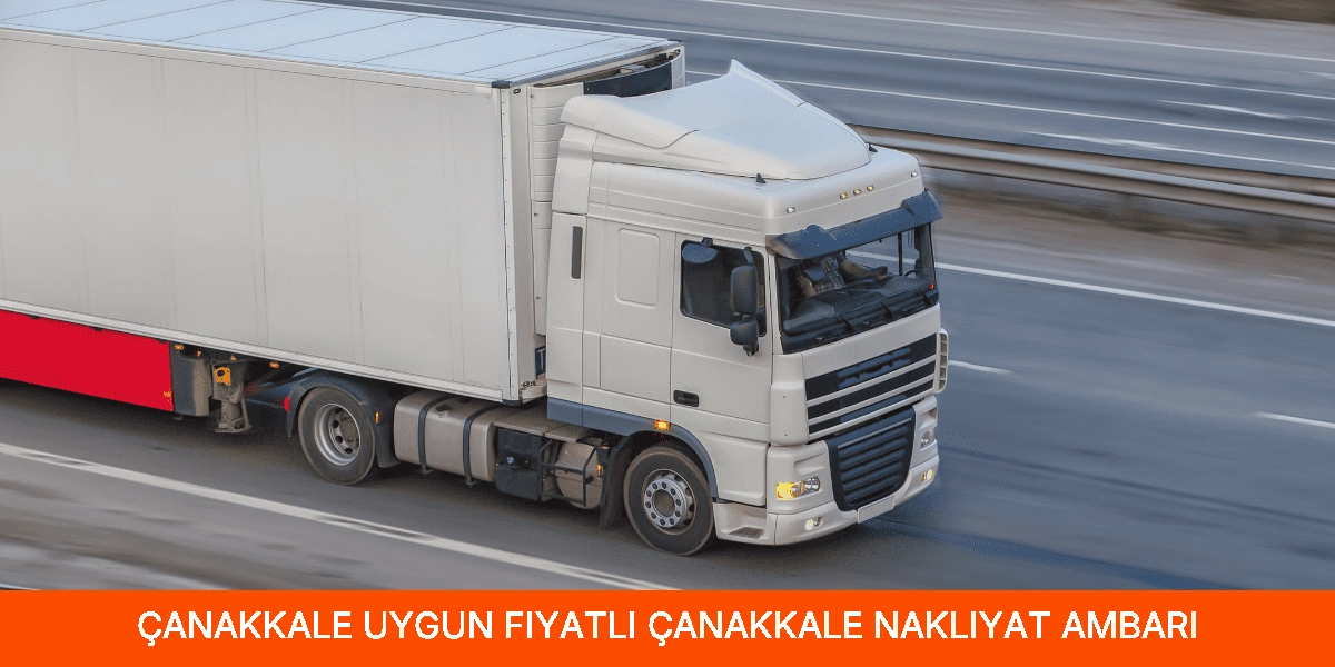 Uygun Fiyatlı Çanakkale Nakliyat Ambarı